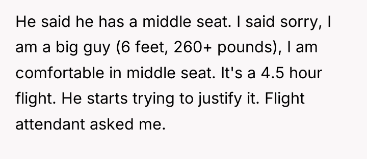He said he has a middle seat. I said sorry,...