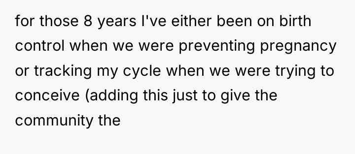 for those 8 years I've either been on birth control...