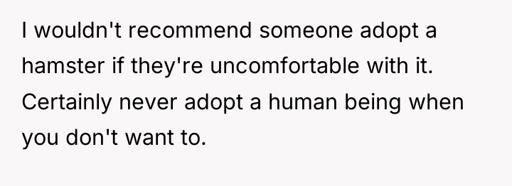 I wouldn't recommend someone adopt a hamster if they're uncomfortable...