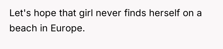 Let's hope that girl never finds herself on a beach...