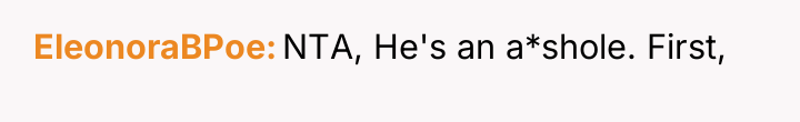 EleonoraBPoe NTA, He's an a*shole. First,