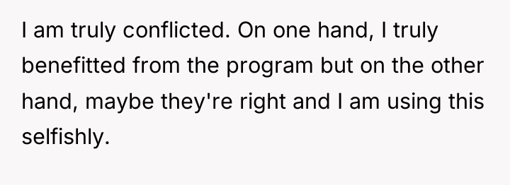I am truly conflicted. On one hand, I truly benefitted...