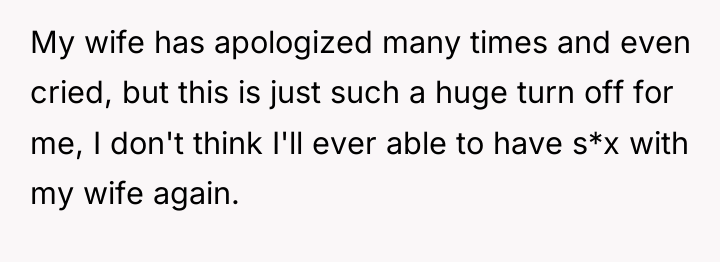 My wife has apologized many times and even cried, but...