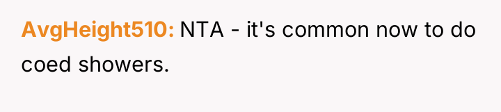 AvgHeight510 NTA - it's common now to do coed showers.