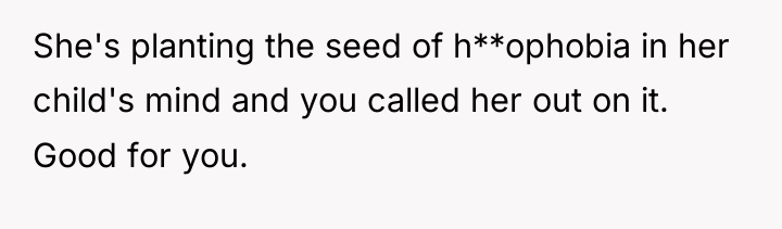 She's planting the seed of h**ophobia in her child's mind...