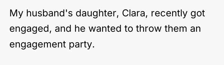 My husband's daughter, Clara, recently got engaged, and he wanted...