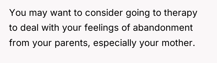 You may want to consider going to therapy to deal...