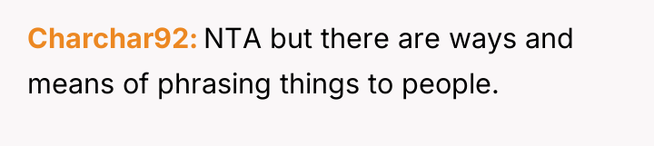 Charchar92 NTA but there are ways and means of phrasing...