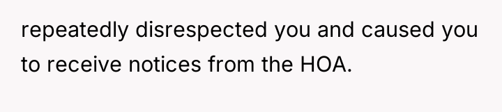 repeatedly disrespected you and caused you to receive notices from...