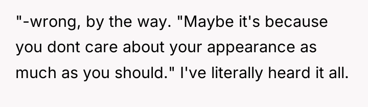 "-wrong, by the way. "Maybe it's because you dont care...