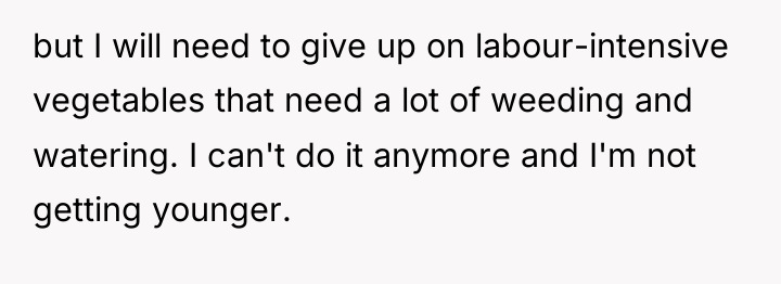 but I will need to give up on labour-intensive vegetables...