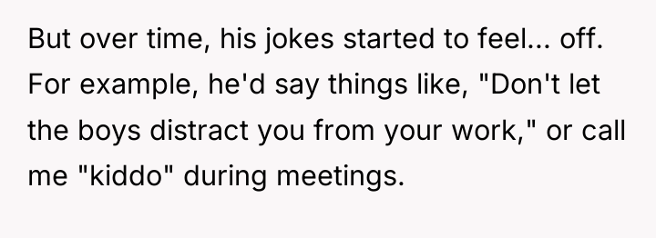 But over time, his jokes started to feel... off. For...