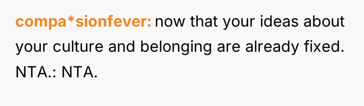 compa*sionfever now that your ideas about your culture and belonging...