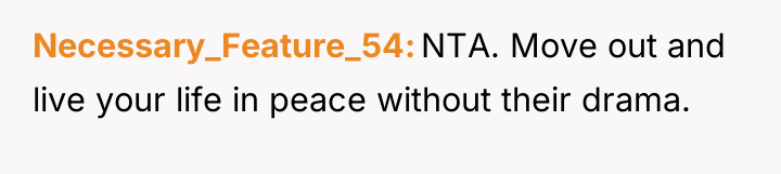 Necessary_Feature_54 NTA. Move out and live your life in peace...