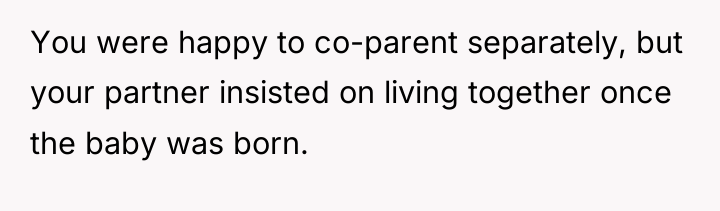 You were happy to co-parent separately, but your partner insisted...