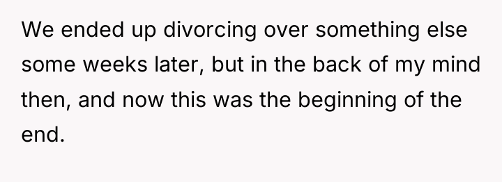 We ended up divorcing over something else some weeks later,...