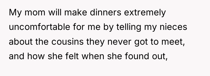 My mom will make dinners extremely uncomfortable for me by...