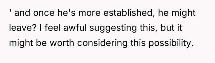' and once he's more established, he might leave? I...