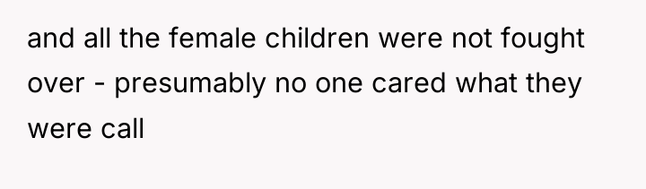 and all the female children were not fought over -...