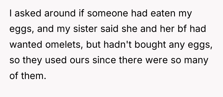 I asked around if someone had eaten my eggs, and...