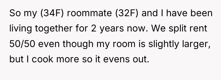 So my (34F) roommate (32F) and I have been living...