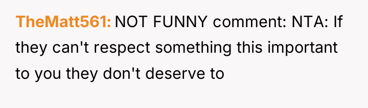 TheMatt561 NOT FUNNY comment: NTA: If they can't respect something...