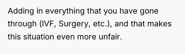 Adding in everything that you have gone through (IVF, Surgery,...