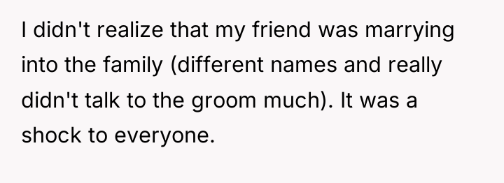 I didn't realize that my friend was marrying into the...