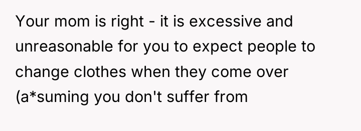Your mom is right - it is excessive and unreasonable...