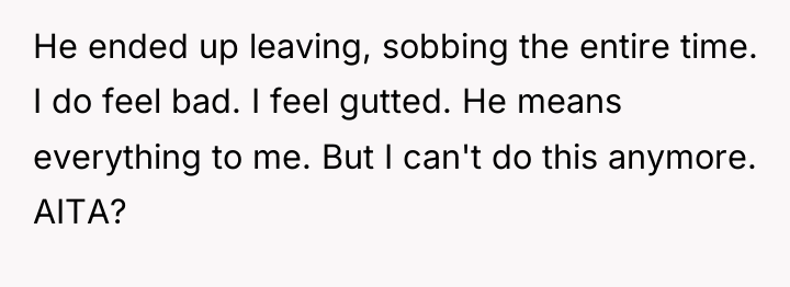 He ended up leaving, sobbing the entire time. I do...