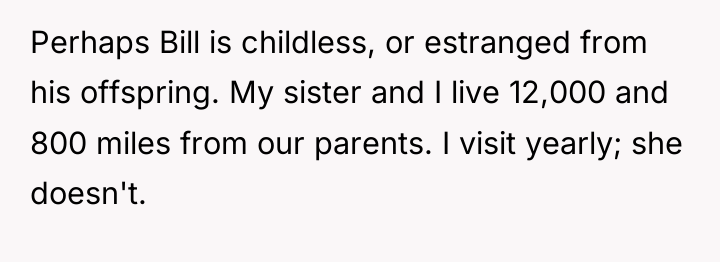 Perhaps Bill is childless, or estranged from his offspring. My...