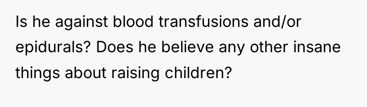 Is he against blood transfusions and/or epidurals? Does he believe...