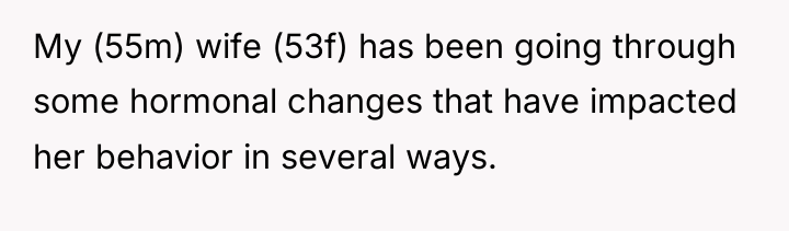 My (55m) wife (53f) has been going through some hormonal...