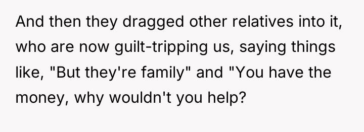 And then they dragged other relatives into it, who are...