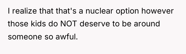 I realize that that's a nuclear option however those kids...