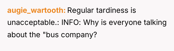 augie_wartooth Regular tardiness is unacceptable.: INFO: Why is everyone talking...