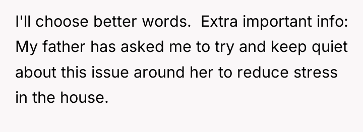 I'll choose better words. ​ Extra important info: My father...