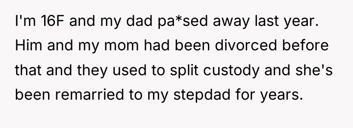 I'm 16F and my dad pa*sed away last year. Him...
