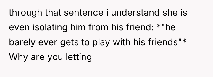 through that sentence i understand she is even isolating him...