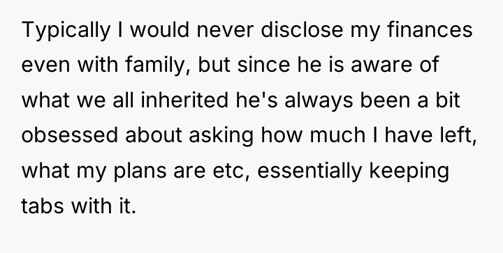 Typically I would never disclose my finances even with family,...
