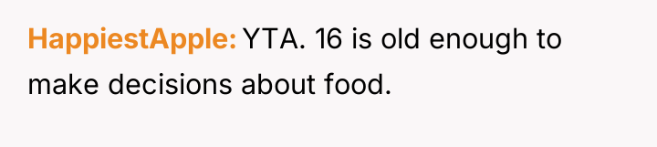 HappiestApple YTA. 16 is old enough to make decisions about...
