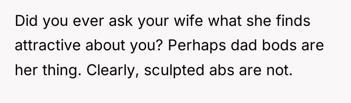Did you ever ask your wife what she finds attractive...