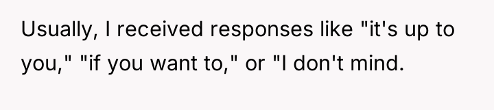 Usually, I received responses like "it's up to you," "if...