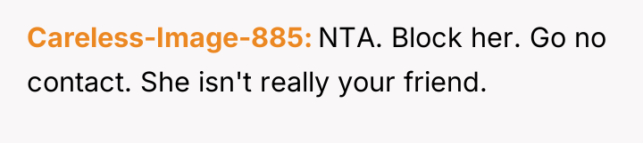 Careless-Image-885 NTA. Block her. Go no contact. She isn't really...