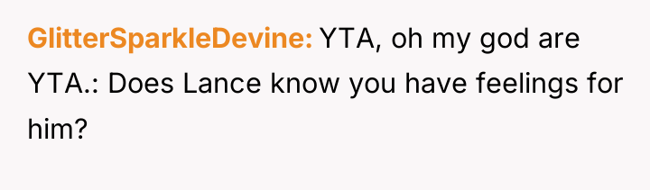 GlitterSparkleDevine YTA, oh my god are YTA.: Does Lance know...