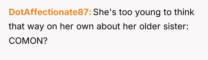 DotAffectionate87 She's too young to think that way on her...