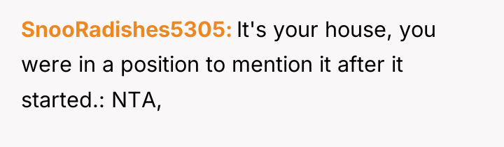 SnooRadishes5305 It's your house, you were in a position to...