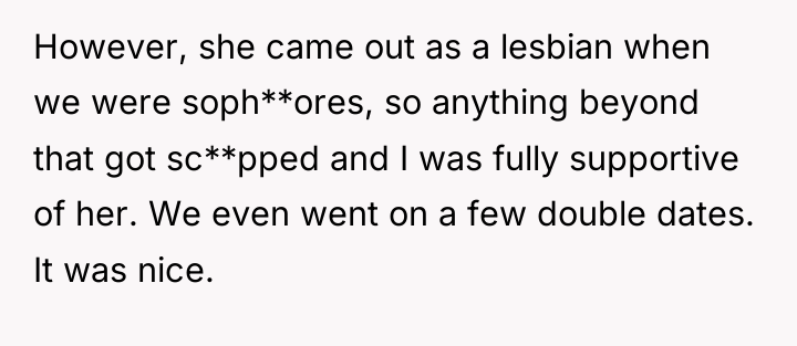 However, she came out as a lesbian when we were...