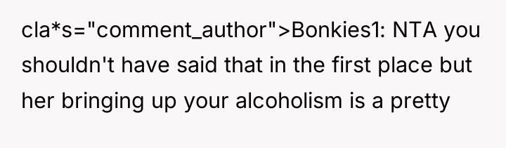 cla*s="comment_author">Bonkies1: NTA you shouldn't have said that in the first...