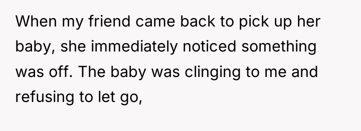 When my friend came back to pick up her baby,...